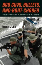 book Bad Guys, Bullets, and Boat Chases: True Stories of Florida Game Wardens