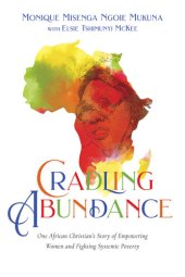 book Cradling Abundance: One African Christian's Story of Empowering Women and Fighting Systemic Poverty