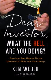 book Dear Investor, What the HELL are You Doing?: Smart and Easy Ways to Fix the Mistakes You Make With Your Money