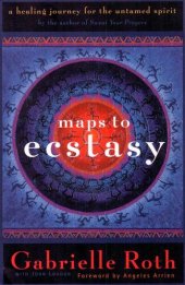 book Maps to Ecstasy: A Healing Journey for the Untamed Spirit