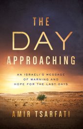 book The Day Approaching: An Israeli's Message of Warning and Hope for the Last Days