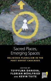 book Sacred Places, Emerging Spaces: Religious Pluralism in the Post-Soviet Caucasus (Space and Place, 17)