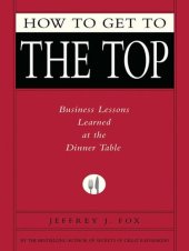 book How to Get to the Top: Business Lessons Learned at the Dinner Table