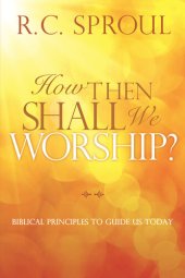 book How Then Shall We Worship?: Biblical Principles to Guide Us Today