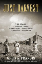 book Just Harvest: The Story of How Black Farmers Won the Largest Civil Rights Case against the U.S. Government