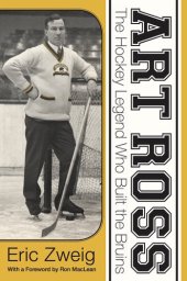 book Art Ross: The Hockey Legend Who Built the Bruins