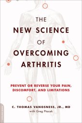 book The New Science of Overcoming Arthritis: Prevent or Reverse Your Pain, Discomfort, and Limitations