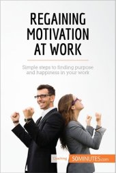 book Regaining Motivation at Work: Simple steps to finding purpose and happiness in your work