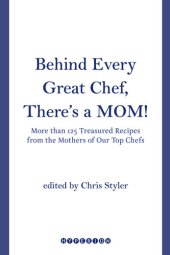 book Behind Every Great Chef, There's a Mom!: More Than 125 Treasured Recipes from the Mothers of Our Top Chefs