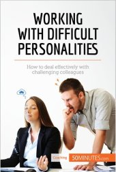 book Working with Difficult Personalities: How to deal effectively with challenging colleagues