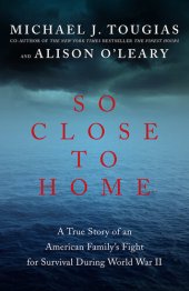 book So Close to Home: A True Story of an American Family's Fight for Survival During World War II