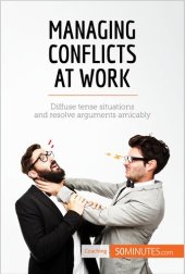 book Managing Conflicts at Work: Diffuse tense situations and resolve arguments amicably