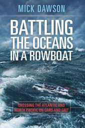 book Battling the Oceans in a Rowboat: Crossing the Atlantic and North Pacific on Oars and Grit