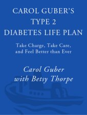 book Carol Guber's Type 2 Diabetes Life Plan: Take Charge, Take Care and Feel Better Than Ever