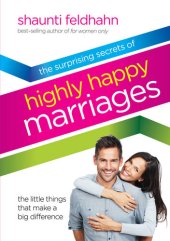 book The Surprising Secrets of Highly Happy Marriages: The Little Things That Make a Big Difference