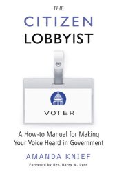 book The Citizen Lobbyist: A How-to Manual for Making Your Voice Heard in Government