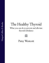 book The Healthy Thyroid: What you can do to prevent and alleviate thyroid imbalance