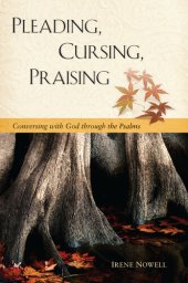 book Pleading, Cursing, Praising: Conversing with God through the Psalms