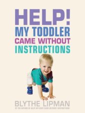 book Help! My Toddler Came Without Instructions: Practical tips for Parenting a Happy One, Two, Three and Four Year Old