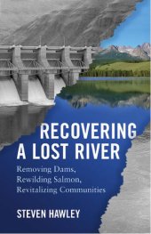 book Recovering a Lost River: Removing Dams, Rewilding Salmon, Revitalizing Communities