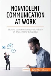 book Nonviolent Communication at Work: How to communicate productively in challenging situations