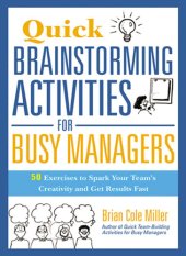 book Quick Brainstorming Activities for Busy Managers: 50 Exercises to Spark Your Team's Creativity and Get Results Fast