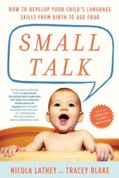 book Small Talk: How to Develop Your Child's Language Skills from Birth to Age Four