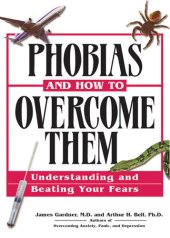 book Phobias and How to Overcome Them: Understanding And Beating Your Fears