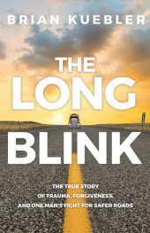 book The Long Blink: The true story of trauma, forgiveness, and one man's fight for safer roads