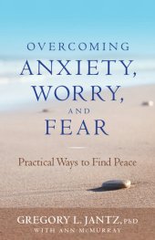 book Overcoming Anxiety, Worry, and Fear: Practical Ways to Find Peace