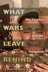 book What Wars Leave Behind: The Faceless and the Forgotten