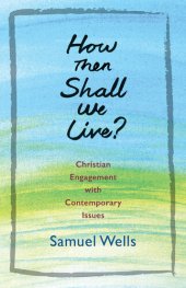 book How Then Shall We Live?: Christian Engagement with Contemporary Issues