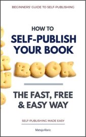 book How to Self-Publish Your Book: The Fast, Free & Easy Way ()