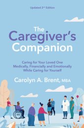 book The Caregiver's Companion: Caring for Your Loved One Medically, Financially and Emotionally While Caring for Yourself