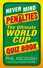 book Never Mind the Penalties: The Ultimate World Cup Quiz Book