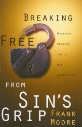 book Breaking Free from Sin's Grip: Holiness Defined for a New Generation