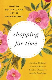 book Shopping for Time: How to Do It All and Not Be Overwhelmed