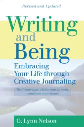 book Writing and Being: Embracing Your Life Through Creative Journaling