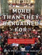 book More Than They Bargained for: Scott Walker, Unions, and the Fight for Wisconsin