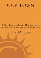 book Our Town: A Heartland Lynching, a Haunted Town, and the Hidden History of White America