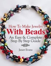 book How To Make Jewelry With Beads: An Easy & Complete Step By Step Guide