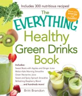 book The Everything Healthy Green Drinks Book: Includes Sweet Beets with Apples and Ginger Juice, Melon-Kale Morning Smoothie, Green Nectarine Juice, Sweet and Spicy Spinach Smoothie, Refreshing Raspberry Blend and hundreds more!