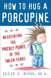 book How to Hug a Porcupine: Negotiating the Prickly Points of the Tween Years