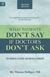 book What Patients Don't Say If Doctors Don't Ask: The Mindful Patient-Doctor Relationship