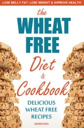 book The Wheat Free Diet & Cookbook: Lose Belly Fat, Lose Weight, and Improve Health with Delicious Wheat Free Recipes