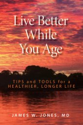 book Live Better While You Age: Tips and Tools for a Healthier, Longer Life