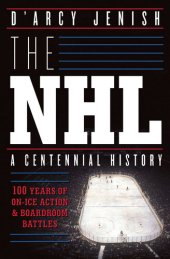 book The NHL: 100 Years of On-Ice Action and Boardroom Battles