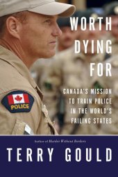 book Worth Dying For: Canada's Mission to Train Police in the World's Failing States