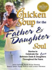 book Chicken Soup for the Father & Daughter Soul: Stories to Celebrate the Love Between Dads & Daughters Throughout the Years