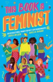 book This Book Is Feminist: An Intersectional Primer for Next-Gen Changemakers